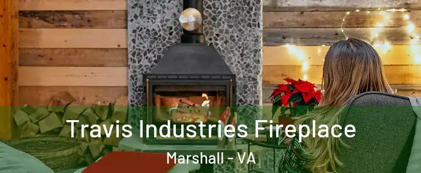 Travis Industries Fireplace Marshall - VA