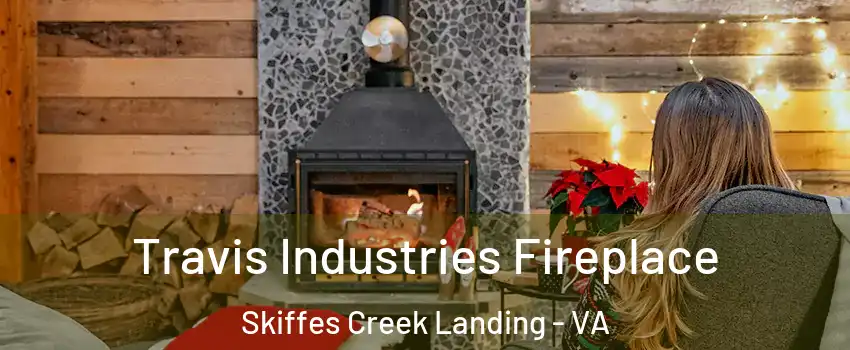Travis Industries Fireplace Skiffes Creek Landing - VA