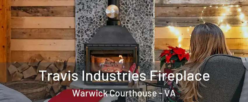 Travis Industries Fireplace Warwick Courthouse - VA