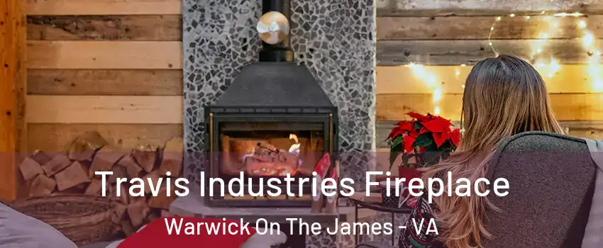 Travis Industries Fireplace Warwick On The James - VA