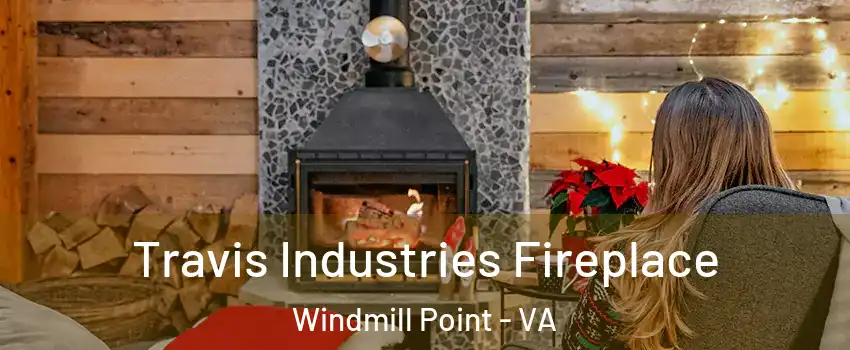 Travis Industries Fireplace Windmill Point - VA