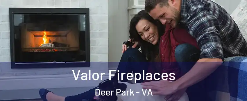 Valor Fireplaces Deer Park - VA