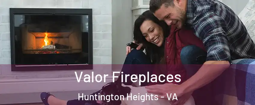 Valor Fireplaces Huntington Heights - VA