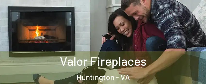 Valor Fireplaces Huntington - VA