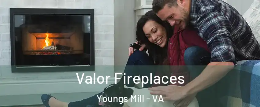 Valor Fireplaces Youngs Mill - VA