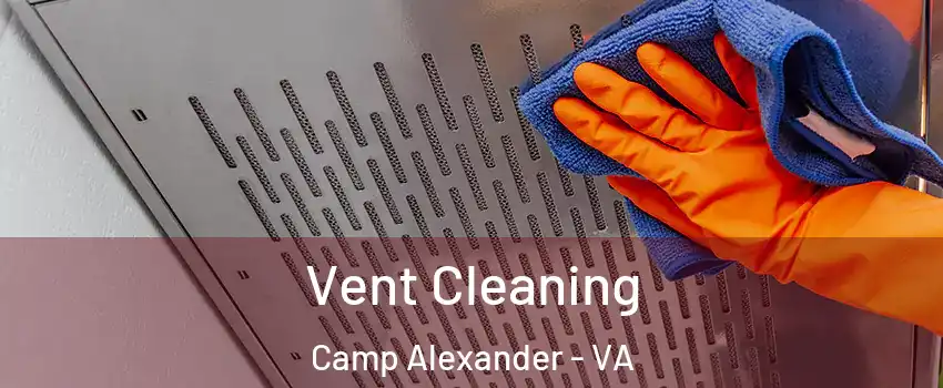 Vent Cleaning Camp Alexander - VA