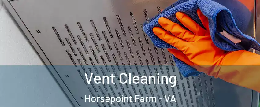 Vent Cleaning Horsepoint Farm - VA