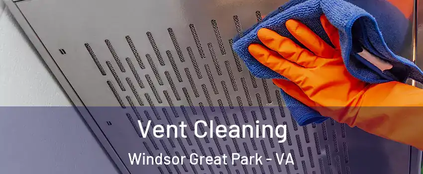 Vent Cleaning Windsor Great Park - VA