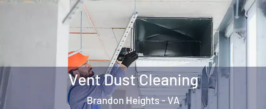 Vent Dust Cleaning Brandon Heights - VA