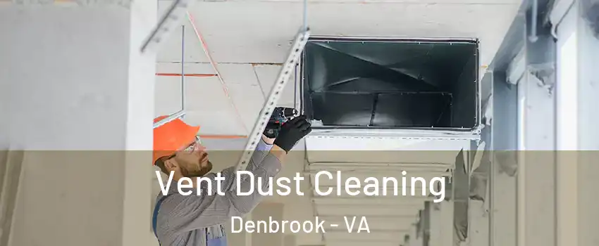 Vent Dust Cleaning Denbrook - VA