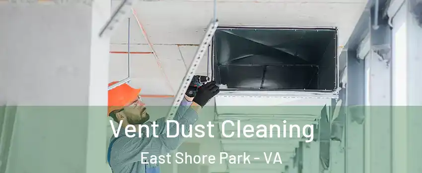 Vent Dust Cleaning East Shore Park - VA