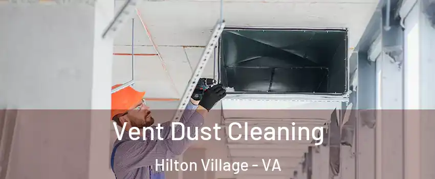Vent Dust Cleaning Hilton Village - VA