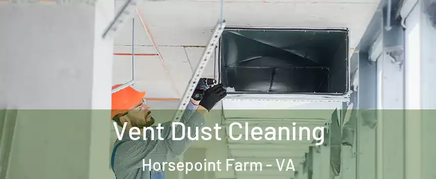 Vent Dust Cleaning Horsepoint Farm - VA