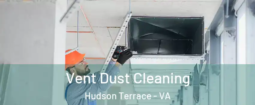 Vent Dust Cleaning Hudson Terrace - VA