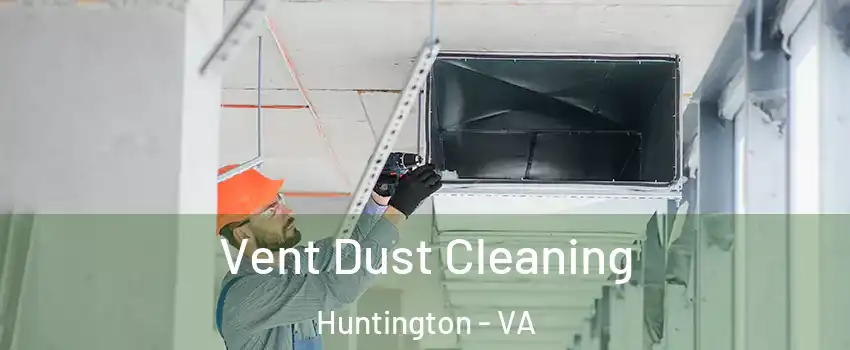 Vent Dust Cleaning Huntington - VA