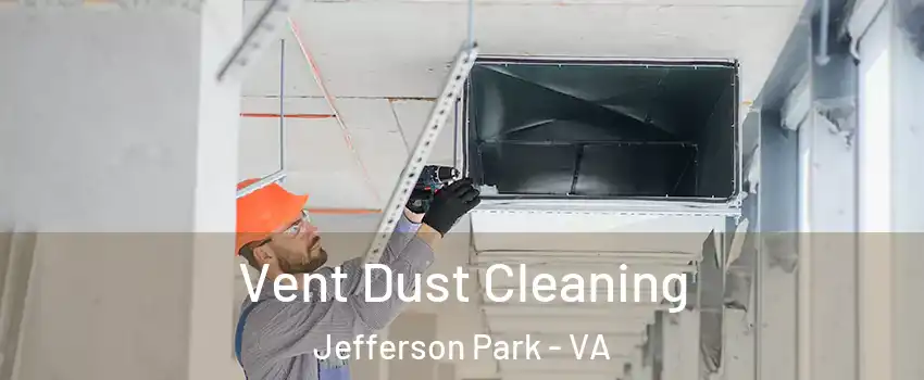 Vent Dust Cleaning Jefferson Park - VA