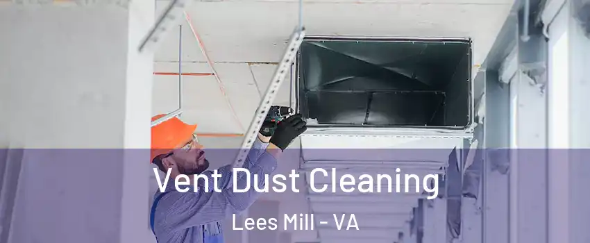 Vent Dust Cleaning Lees Mill - VA