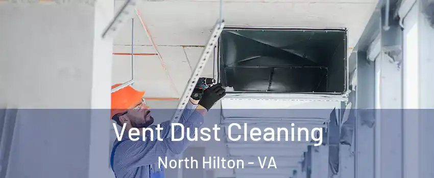 Vent Dust Cleaning North Hilton - VA