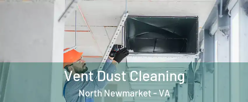 Vent Dust Cleaning North Newmarket - VA