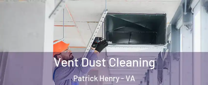 Vent Dust Cleaning Patrick Henry - VA