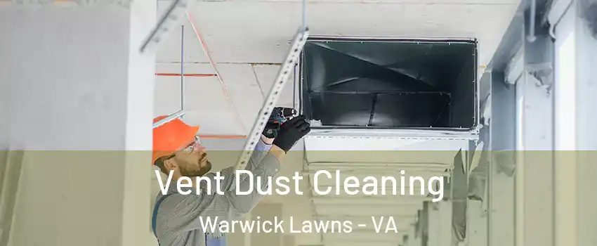 Vent Dust Cleaning Warwick Lawns - VA