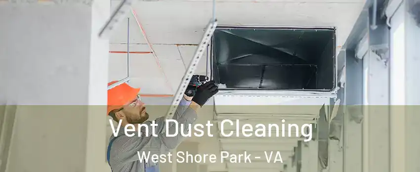Vent Dust Cleaning West Shore Park - VA