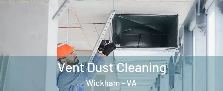 Vent Dust Cleaning Wickham - VA