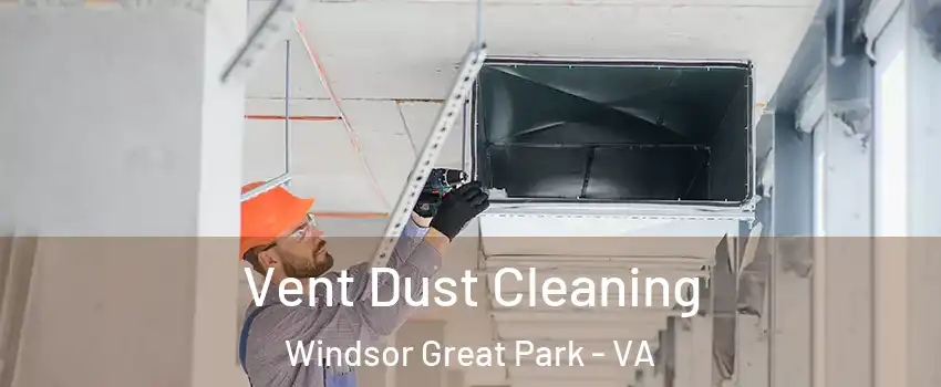 Vent Dust Cleaning Windsor Great Park - VA