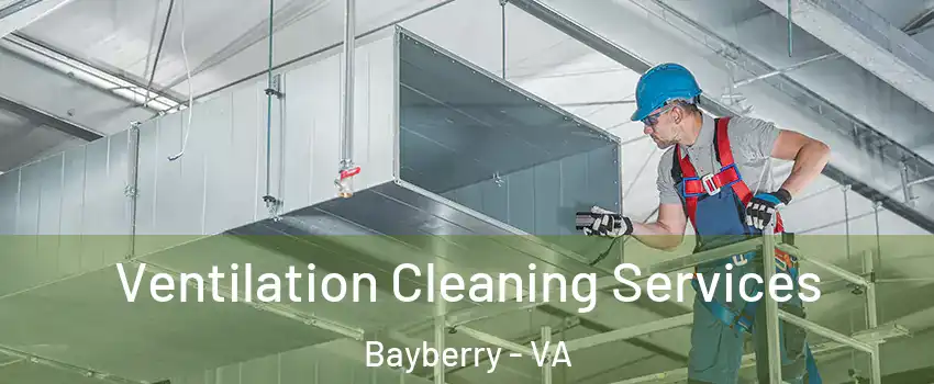 Ventilation Cleaning Services Bayberry - VA