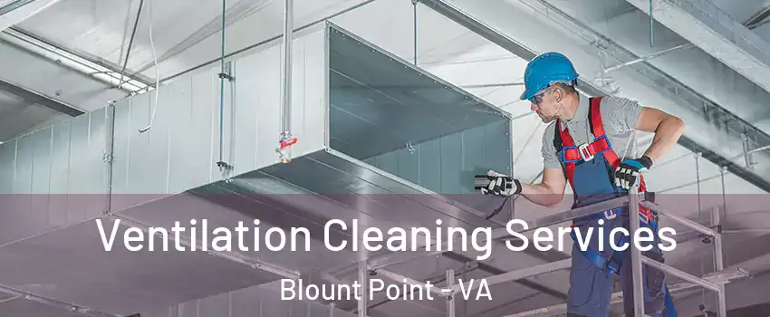 Ventilation Cleaning Services Blount Point - VA