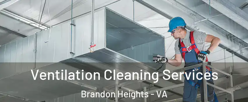 Ventilation Cleaning Services Brandon Heights - VA