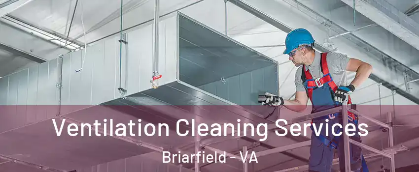 Ventilation Cleaning Services Briarfield - VA