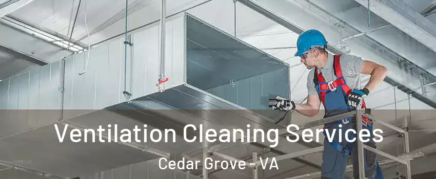 Ventilation Cleaning Services Cedar Grove - VA