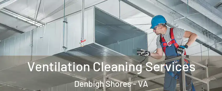Ventilation Cleaning Services Denbigh Shores - VA