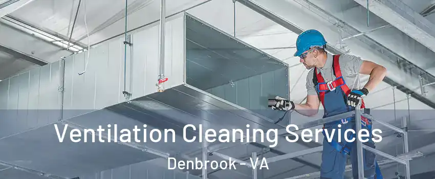 Ventilation Cleaning Services Denbrook - VA