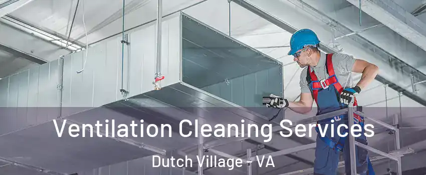 Ventilation Cleaning Services Dutch Village - VA