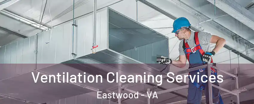 Ventilation Cleaning Services Eastwood - VA