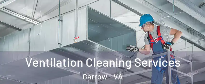 Ventilation Cleaning Services Garrow - VA