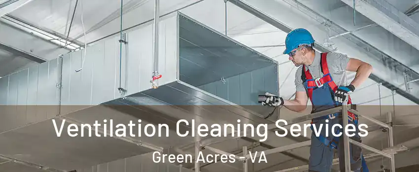 Ventilation Cleaning Services Green Acres - VA