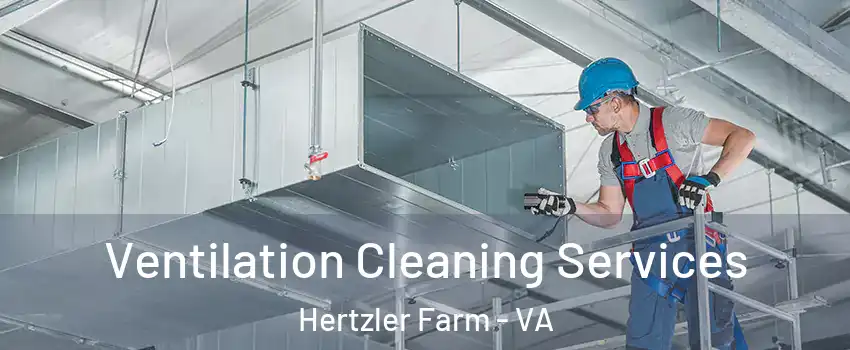Ventilation Cleaning Services Hertzler Farm - VA