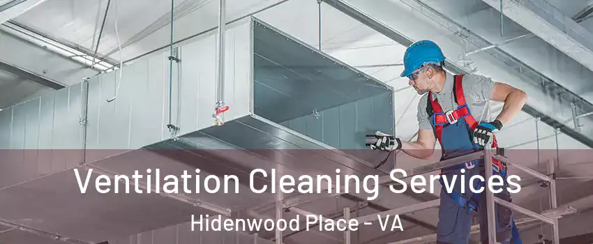 Ventilation Cleaning Services Hidenwood Place - VA