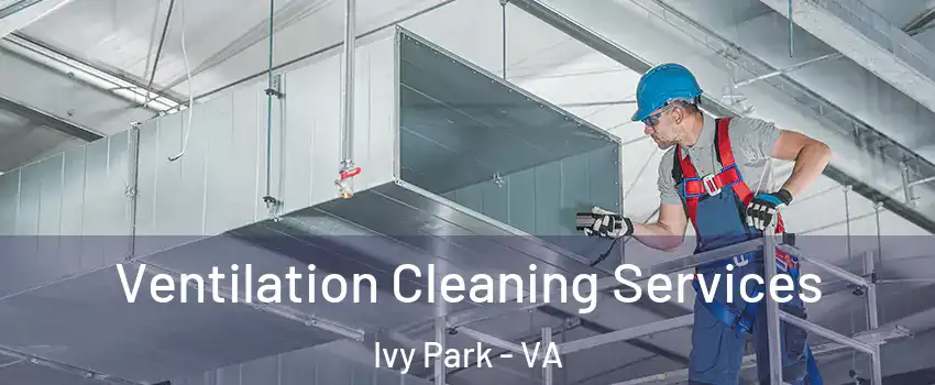 Ventilation Cleaning Services Ivy Park - VA