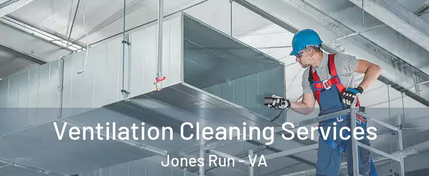 Ventilation Cleaning Services Jones Run - VA