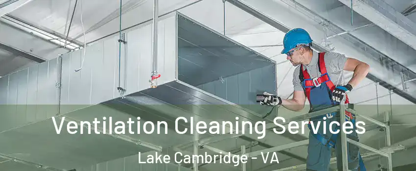 Ventilation Cleaning Services Lake Cambridge - VA