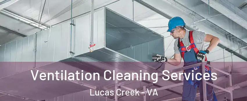 Ventilation Cleaning Services Lucas Creek - VA
