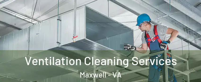 Ventilation Cleaning Services Maxwell - VA