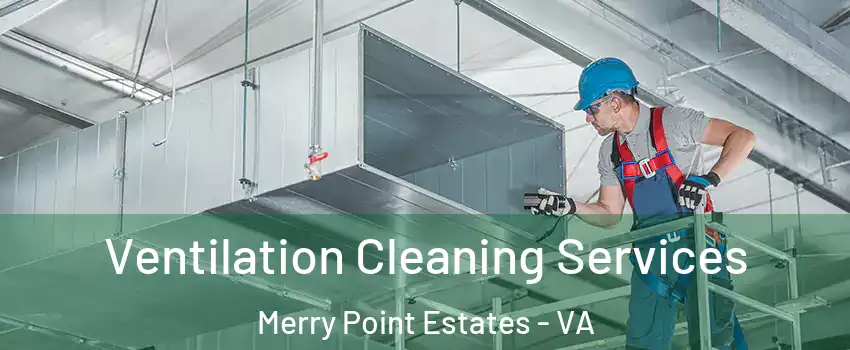 Ventilation Cleaning Services Merry Point Estates - VA