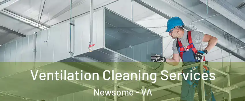 Ventilation Cleaning Services Newsome - VA
