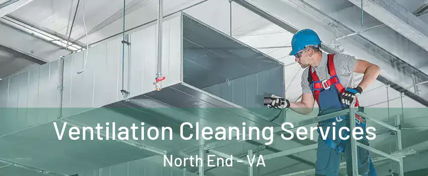 Ventilation Cleaning Services North End - VA