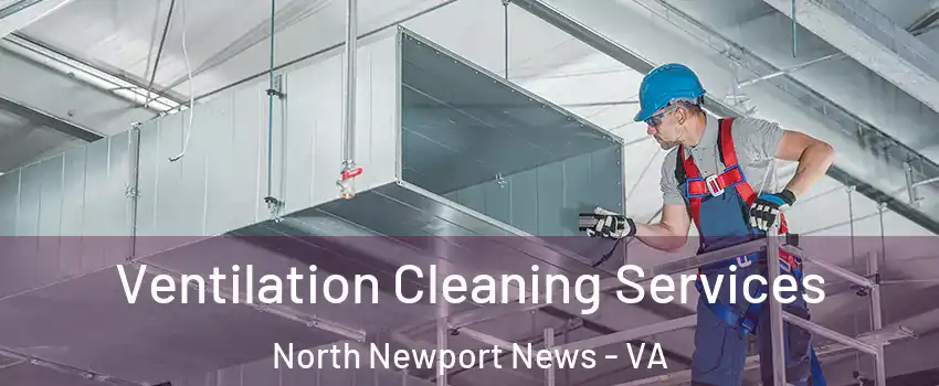 Ventilation Cleaning Services North Newport News - VA